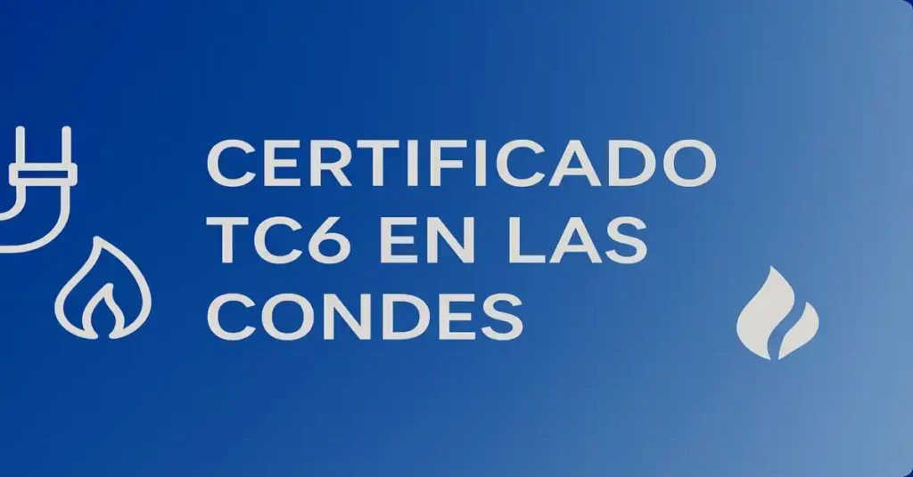 Certificado TC6 en Las Condes: instalación de gas certificada ante SEC